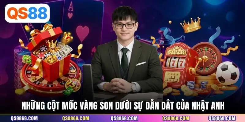 Những cột mốc vàng son dưới sự dẫn dắt của Nhật Anh 